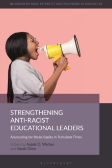 Strengthening Anti-Racist Educational Leaders : Advocating for Racial Equity in Turbulent Times