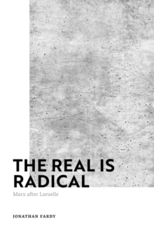 The Real is Radical : Marx after Laruelle