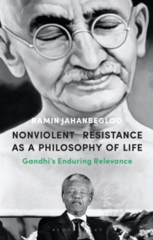 Nonviolent Resistance as a Philosophy of Life : GandhiS Enduring Relevance