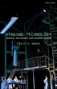 Staging Technology : Medium, Machinery, and Modern Drama