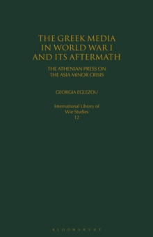 The Greek Media in World War I and its Aftermath : The Athenian Press on the Asia Minor Crisis