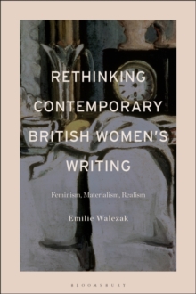 Rethinking Contemporary British Women s Writing : Realism, Feminism, Materialism