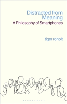 Distracted from Meaning : A Philosophy of Smartphones