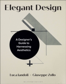 Elegant Design : A Designers Guide to Harnessing Aesthetics