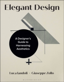 Elegant Design : A Designer s Guide to Harnessing Aesthetics