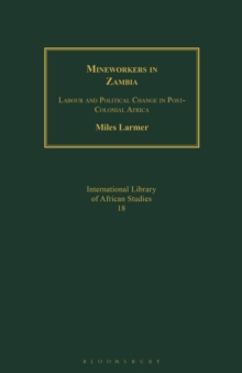 Mineworkers in Zambia : Labour and Political Change in Post-Colonial Africa