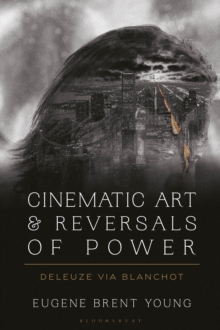 Cinematic Art and Reversals of Power : Deleuze via Blanchot