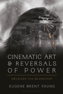 Cinematic Art and Reversals of Power : Deleuze via Blanchot