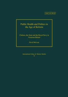 Public Health and Politics in the Age of Reform : Cholera, the State and the Royal Navy in Victorian Britain