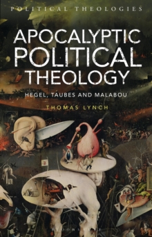 Apocalyptic Political Theology : Hegel, Taubes and Malabou, Paperback / softback Book Apocalyptic Political Theology : Hegel, Taubes and Malabou, Paperback / softback Book