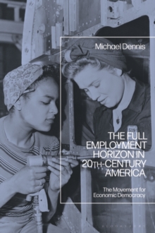 The Full Employment Horizon in 20th-Century America : The Movement for Economic Democracy