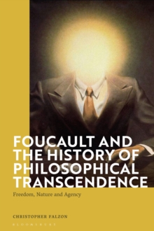 Foucault and the History of Philosophical Transcendence : Freedom, Nature and Agency