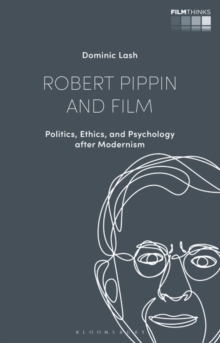 Robert Pippin and Film : Politics, Ethics, and Psychology after Modernism