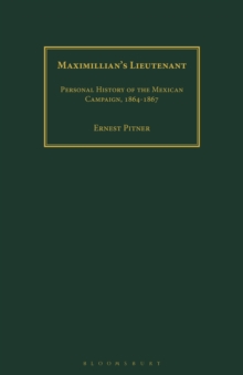 Maximillian's Lieutenant : Personal History of the Mexican Campaign, 1864-7