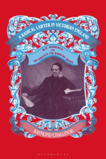 A Radical Lawyer in Victorian England : W.P.Roberts and the Struggle for Workers' Rights