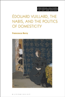 douard Vuillard, the Nabis, and the Politics of Domesticity