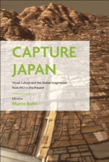 Capture Japan : Visual Culture and the Global Imagination from 1952 to the Present