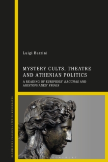 Mystery Cults, Theatre and Athenian Politics : A Reading of Euripides' Bacchae and Aristophanes' Frogs