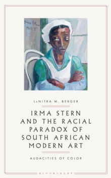 Irma Stern and the Racial Paradox of South African Modern Art : Audacities of Color