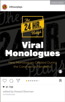 The 24 Hour Plays Viral Monologues : New Monologues Created During the Coronavirus Pandemic