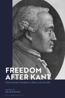 Freedom After Kant : From German Idealism to Ethics and the Self