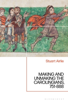 Making and Unmaking the Carolingians : 751-888