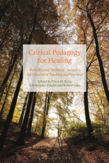 Critical Pedagogy for Healing : Paths Beyond "Wellness," Toward a Soul Revival of Teaching and Learning