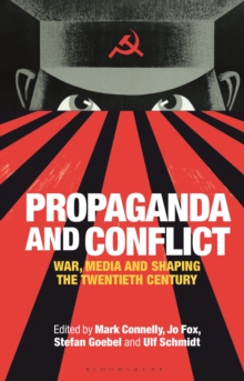 Propaganda and Conflict : War, Media and Shaping the Twentieth Century