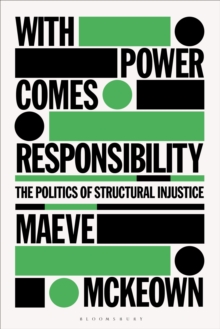 With Power Comes Responsibility : The Politics of Structural Injustice