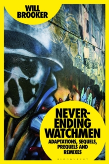 Never-Ending Watchmen : Adaptations, Sequels, Prequels and Remixes