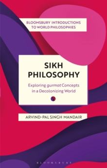 Sikh Philosophy : Exploring gurmat Concepts in a Decolonizing World