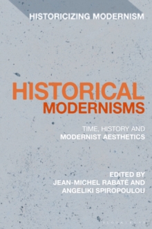 Historical Modernisms : Time, History and Modernist Aesthetics