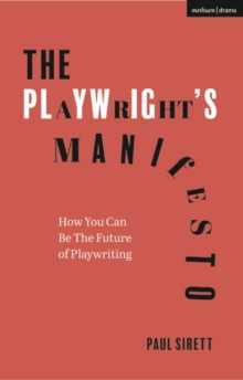 The Playwright's Manifesto : How You Can Be The Future of Playwriting