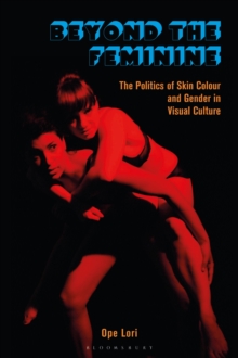 Beyond the Feminine : The Politics of Skin Colour and Gender in Visual Culture