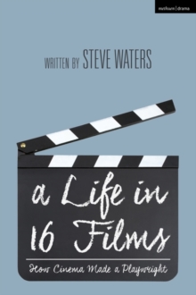 A Life in 16 Films : How Cinema Made a Playwright