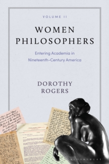 Women Philosophers Volume II : Entering Academia in Nineteenth-Century America