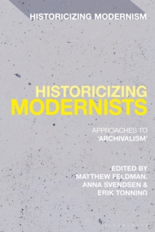 Historicizing Modernists : Approaches to  Archivalism