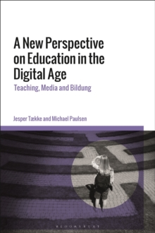 A New Perspective on Education in the Digital Age : Teaching, Media and Bildung