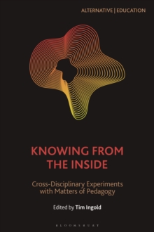 Knowing from the Inside : Cross-Disciplinary Experiments with Matters of Pedagogy