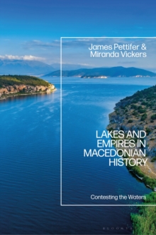 Lakes and Empires in Macedonian History : Contesting the Waters