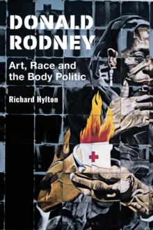 Donald Rodney : Art, Race and the Body Politic