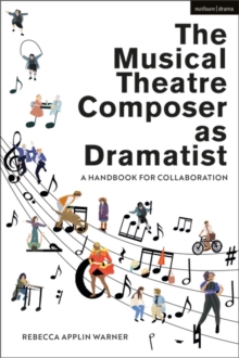 The Musical Theatre Composer as Dramatist : A Handbook for Collaboration