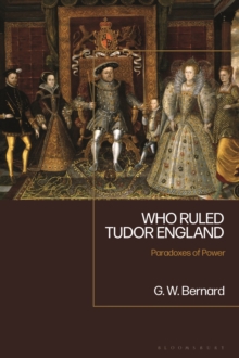 Who Ruled Tudor England : Paradoxes of Power