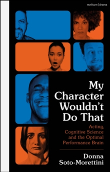 My Character Wouldnt Do That : Acting, Cognitive Science and the Optimal Performance Brain