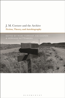 J.M. Coetzee and the Archive : Fiction, Theory, and Autobiography