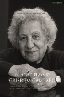 Selected Plays by Griselda Gambaro : Siamese Twins; Mother by Trade; As the Dream Dictates; Asking Too Much; Persistence; Dear Ibsen, I Am Nora; The Gift