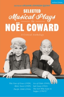 Selected Musical Plays by No l Coward: A Critical Anthology : This Year of Grace; Bitter Sweet; Words and Music; Pacific 1860; Ace of Clubs; Sail Away; The Girl Who Came to Supper