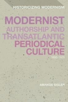 Modernist Authorship and Transatlantic Periodical Culture : 1895 1925