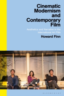 Cinematic Modernism and Contemporary Film : Aesthetics and Narrative in the International Art Film