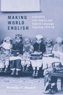 Making World English : Literature, Late Empire, and English Language Teaching, 1919-39